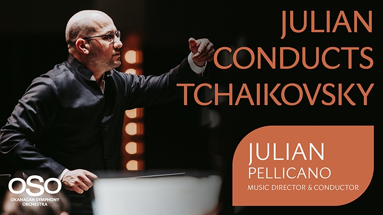Okanagan Symphony Orchestra (OSO) Julian Conducts Tchaikovsky
