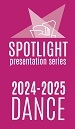 Subscribe to the 2024/25 SPOTLIGHT Dance Series