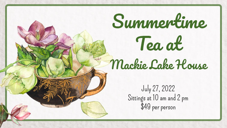 Summertime Tea at Mackie Lake House