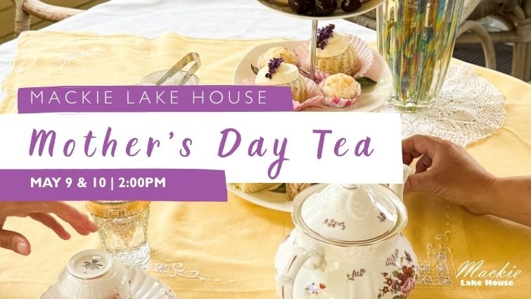 Mother’s Day Tea at Mackie Lake House