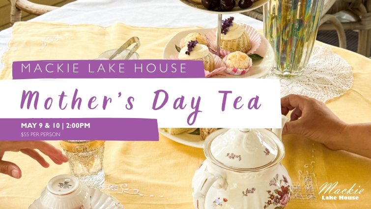 Mother’s Day Tea at Mackie Lake House