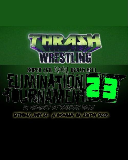 Thrash Wrestling "SUPER EVIL BLOODY DEATH HELL ELIMINATION TOURNAMENT 23"